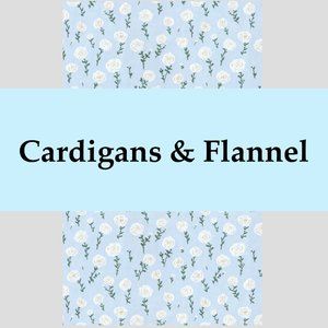 Cardigans & Flannel